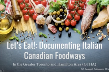 Scholars in Residence 2021 Research Colloquium: Let's Eat!: Documenting Italian Canadian Foodways in the Greater Toronto and Hamilton Area (GTHA)